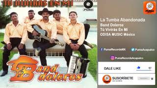 La Tumba Abandonada - Band Doleros - Tú Vivirás En Mí