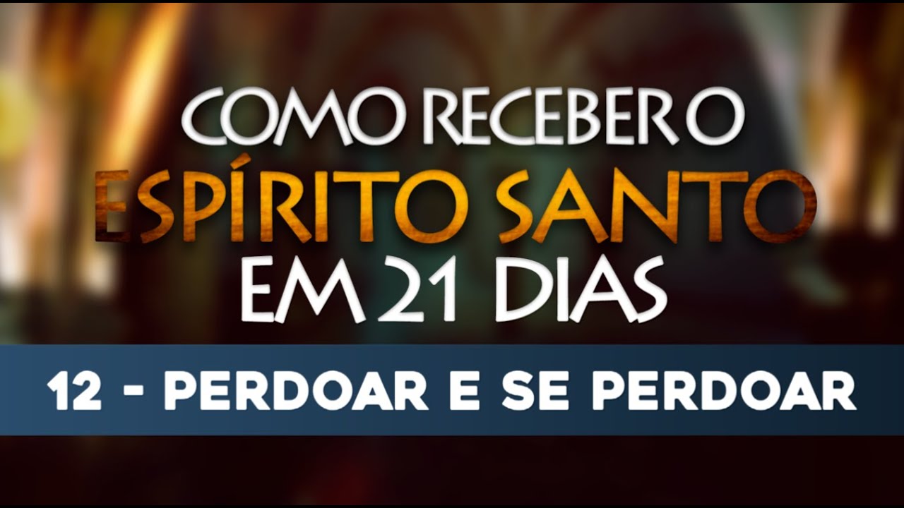 VÍDEO 12/21 – Como receber o Espírito Santo em 21 Dias