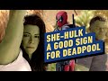 She-Hulk Is a Good Sign for Marvel’s Deadpool 3