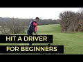 HOW TO HIT A GOLF BALL WITH DRIVER FOR BEGINNERS