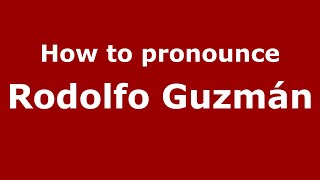 How to pronounce Rodolfo Guzmán