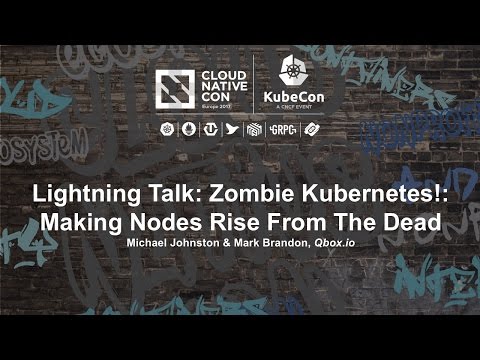 Lightning Talk: Zombie Kubernetes!: Making Nodes Rise From The Dead - Michael Johnston