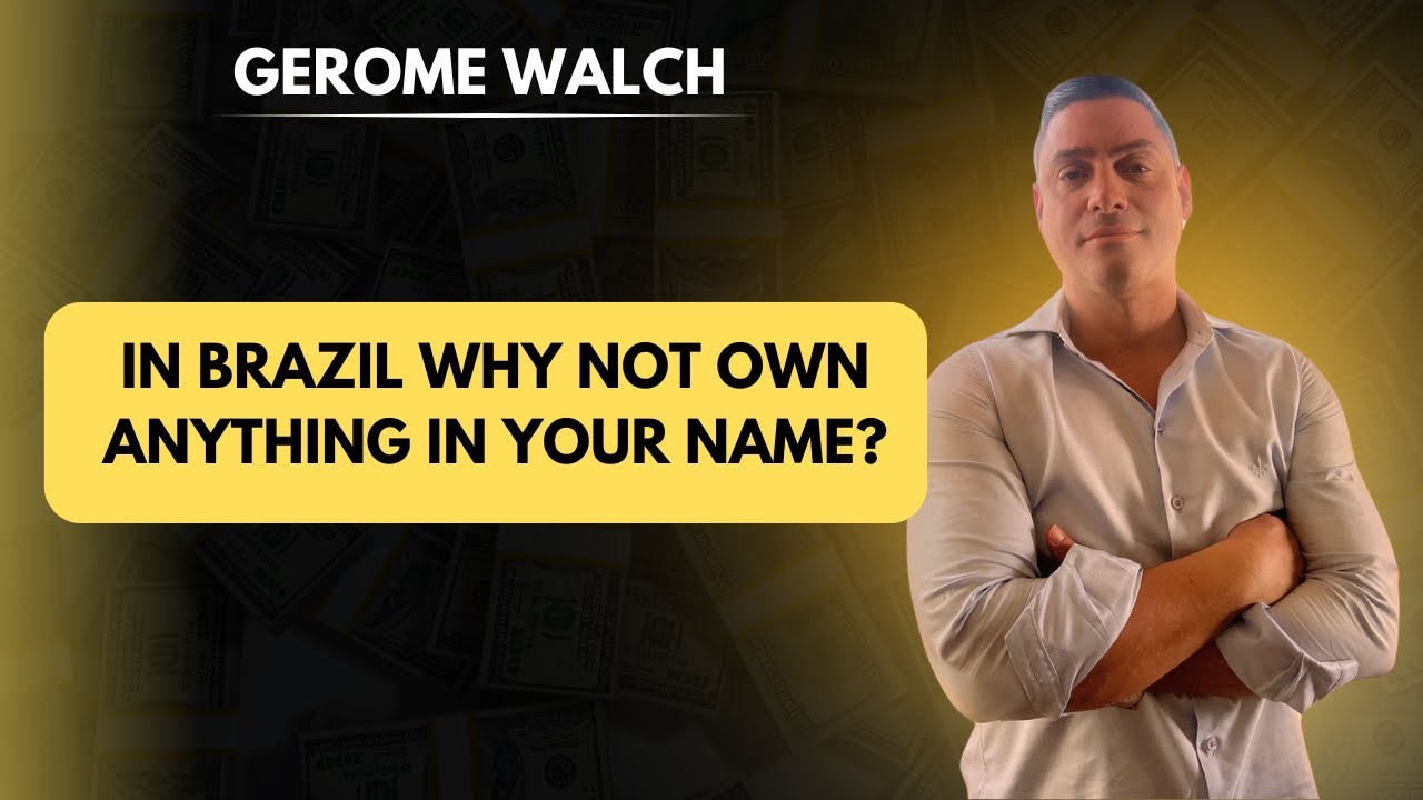 In Brazil why not own anything in your name?