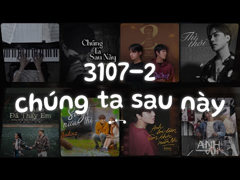 3107 2, Chúng Ta Sau Này, Hẹn Em Ở Lần Yêu Thứ 2, Thì Thôi - Nhạc Ballad Lofi Chill Tâm Trạng Buồn