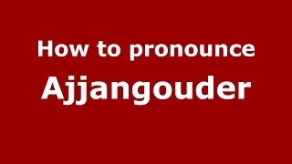 How to pronounce Ajjangouder