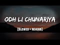 Odh Li Chunariya Tere Naam Ki Slowed Reverb LoFi Mood 90 S
