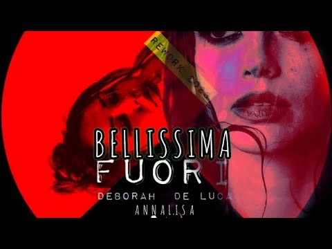 Bellissima x Fuori (DEBORAH DE LUCA x ANNALISA) [MIRKO SPLEEN] {BOOTLEG}