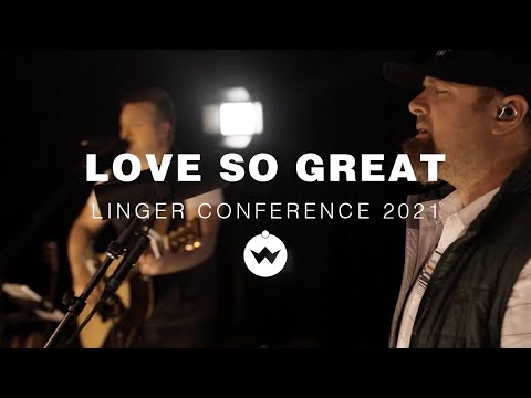 Love So Great (Linger Conference 2021) | The Worship Initiative feat. Shane & Shane