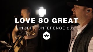 Love So Great (Linger Conference 2021) | The Worship Initiative feat. Shane &amp; Shane