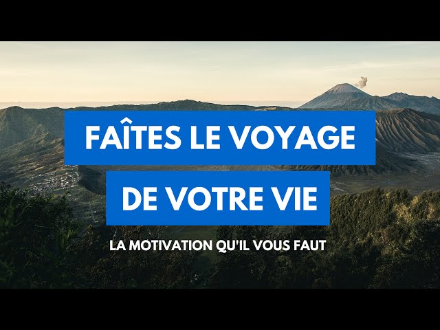 Faîtes le voyage de votre vie maintenant [Vidéo inspirante]