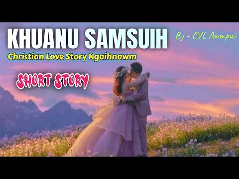 KHUANU SAM SUIH(KAN NUPA) // (Mizo Short Story) - CVL Awmpuii
