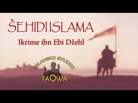 ŠEHIDI ISLAMA - Ikrime ibn Ebi Džehl, radijAllahu anhu
