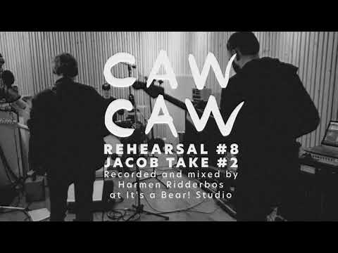 CAW CAW, Jacob Take 2, Rehearsal 8