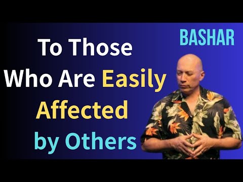 To Those Who Are Easily Affected by Others | Bashar