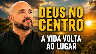 Quando Deus Está no Centro, a Vida Volta ao Lugar