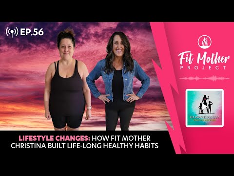FMP Podcast Ep.56 - Lifestyle Changes: How Fit Mother Christina Built Life-Long Healthy Habits