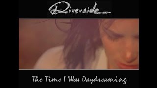 Riverside - The Time I Was Daydreaming (Still Carry Me)