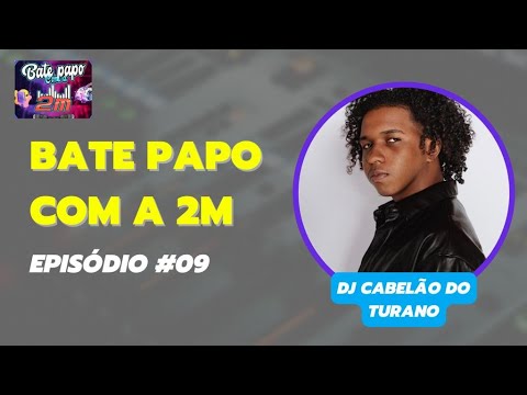 DJ CABELÃO DO TURANO (CONTINUAÇÃO) - BATE PAPO COM A 2M #09