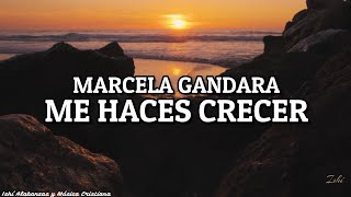 Marcela Gandara- Me Haces Crecer / Letra