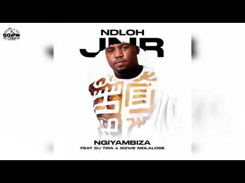 NDLOH JNR Feat. Dj Tira & Sizwe Mdlalose-Ngiyambiza
