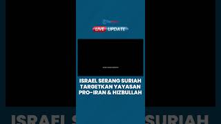 Israel Serang Suriah Selatan, Targetkan Yayasan Pro-Iran & Hizbullah Lebanon, 2 Orang Tewas