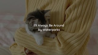 I’ll Always Be Around | Waterparks | Lyrics
