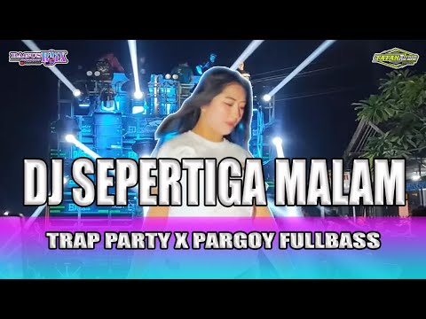 DJ SEPERTIGA MALAM TRAP PARTY X PARGOY FULL BASS | VIRAL TIKTOK
