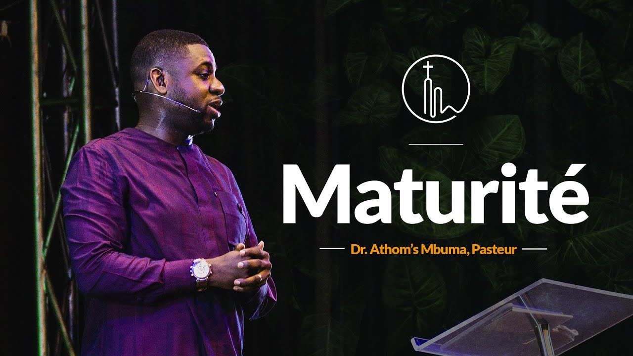 Maturité (1) | Dr. Athom's Mbuma, Senior Pastor | Phila cité d'exaucement