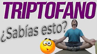 6 COSAS que a lo mejor NO sabías del TRIPTÓFANO
