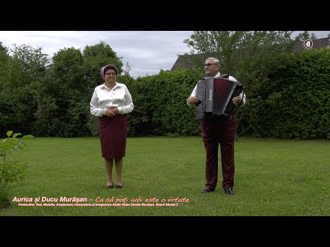 Aurica si Ducu Murasan - Ca sa poti iubi este o virtute