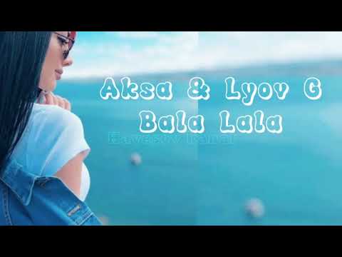Aksa & Lyov G - Bala Lala 2022