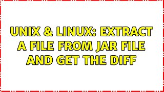Unix & Linux: extract a file from jar file and get the diff (6 Solutions!!)
