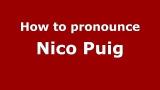 How to pronounce Nico Puig