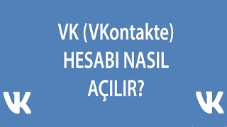 VK (VKontakte) HESABI NASIL AÇILIR?