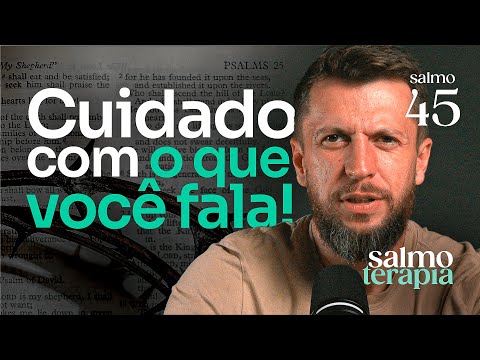 SALMO 45 - O PODER DAS PALAVRAS: Sua boca revela seu coração | SALMOTERAPIA#45 - Dr. Jonatas