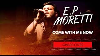 E.P. Moretti - Come with me now (Kongos cover)