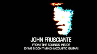 John Frusciante - Dying (I Don&#39;t Mind) [Acoustic Guitar]