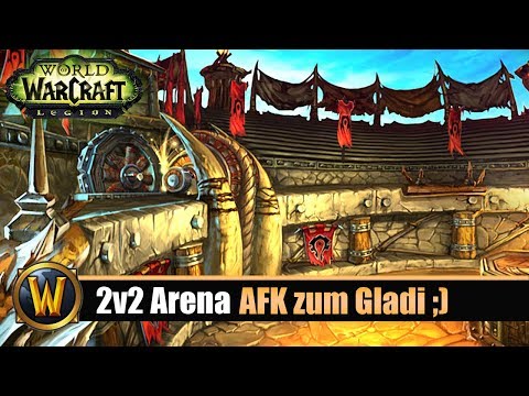[WOW] Legion 2v2 Arena: AFK zum Gladi ;)