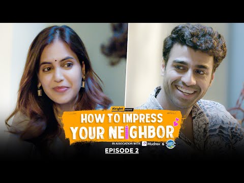 Alright! | How To Impress Your Neighbor | EP 2 | Ft. Shruti & Rohan