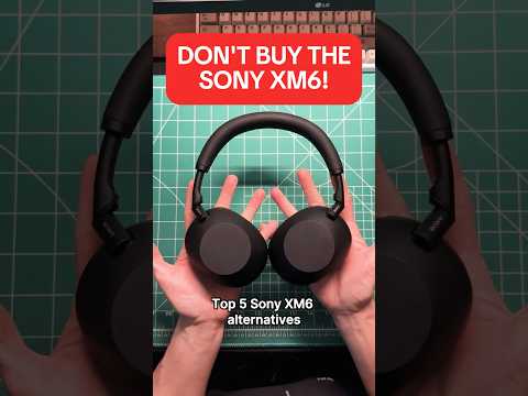 Do NOT Buy Sony XM6! Buy This Instead