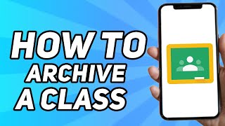 How to Archive a Class in Google Classroom (Simple)