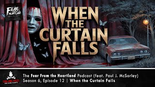 "When the Curtain Falls" S6E12 💀 Fear From the Heartland (Scary Stories Horror Podcast)