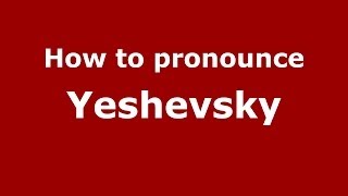 How to pronounce Yeshevsky