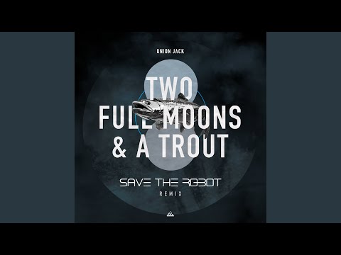 Two Full Moons & a Trout Save the Robot Remix