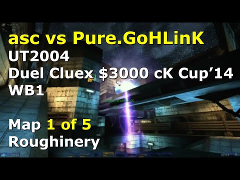 asc vs. GoHLinK - WB1,  1. Roughinery - UT2004 Cluex cK 10yr Cup '14