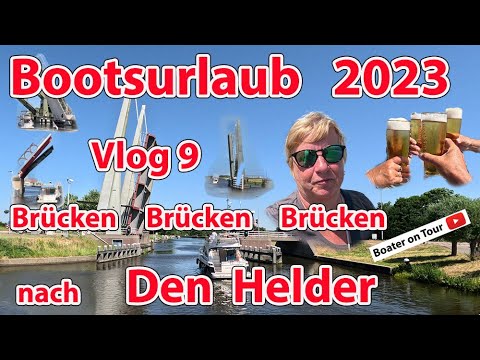 Vlog9 Boating Holiday 2023 - Bridges Ordeal to Den Helder from Alkmaar - Boating - North Holland