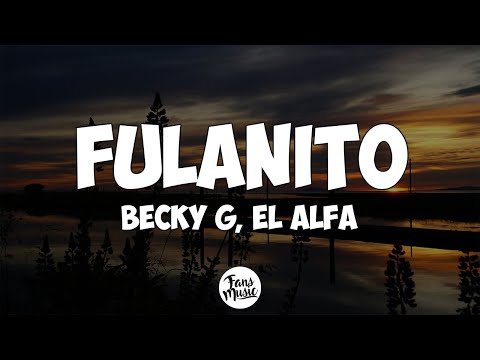 Becky G, El Alfa - Fulanito (Letra/Lyrics)