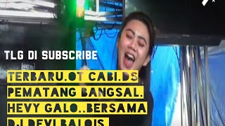 Download lagu terbaru.OT CABI..pematang bangsal..Hevy..galo..bersama.DJ DEVI BALQIS.. mp3