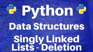 Data Structures in Python: Singly Linked Lists -- Deletion