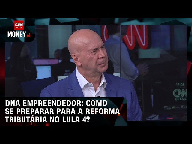 DNA Empreendedor: Como se preparar para a reforma tributária no Lula 4? | MONEY NEWS